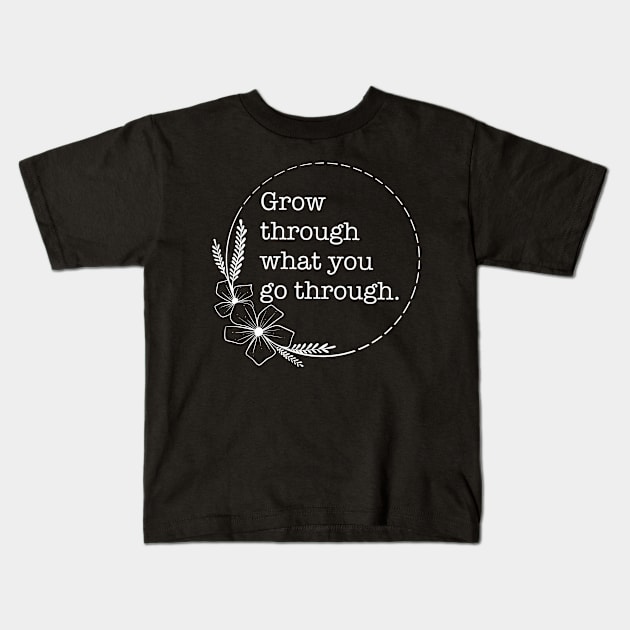 Grow Through What You Go Through - Quotes collection Kids T-Shirt by Boopyra